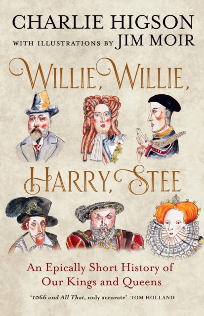 Willie, Willie, Harry, Stee, An Epically Short History of Our Kings and Queens 9780008741051 HIGSON, CHARLIE