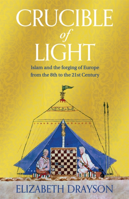 Crucible of Light, Islam and the forging of Europe from the 8th to the 21st Century 9781035008599 Elizabeth Drayson