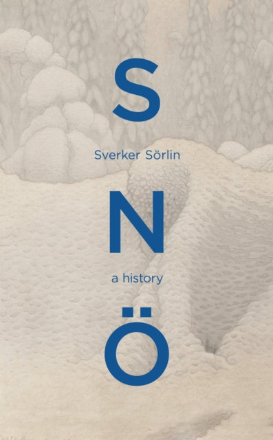 Sno, A History 9781529947878 Sverker Sƶrlin