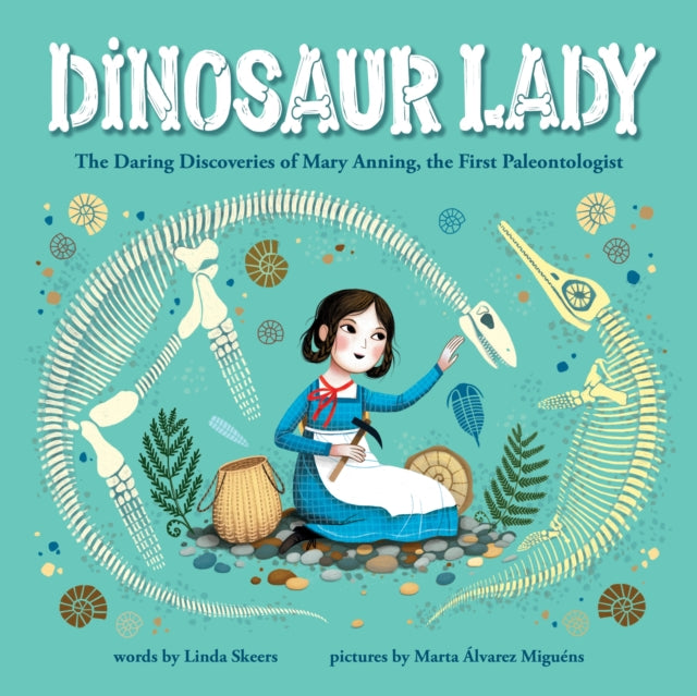 Dinosaur Lady, The Daring Discoveries of Mary Anning, the First Paleontologist 9781728209517 Linda Skeers