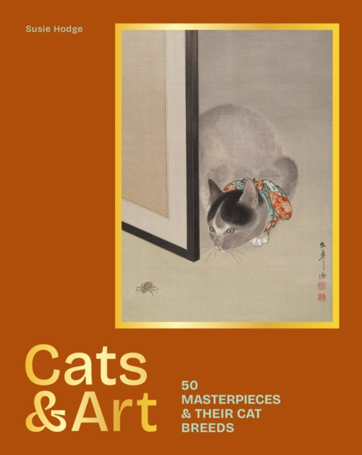 Cats & Art, 50 masterpieces & their cat breeds 9781786751928 HODGE, SUSIE