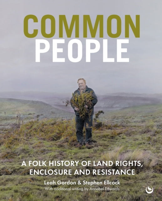 Common People, A Folk History of Land Rights, Enclosure and Resistance 9781786789990 Leah Gordon