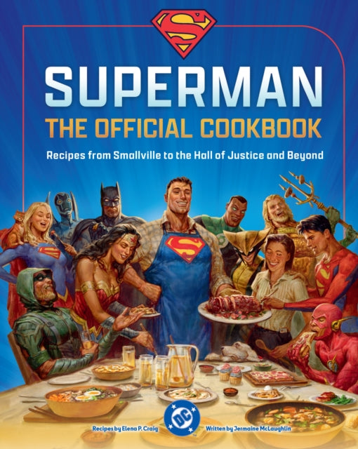 DC:Ā Superman: The Official Cookbook, Recipes from Smallville to the Hall of Justice and Beyond 9798886638202 Elena Craig