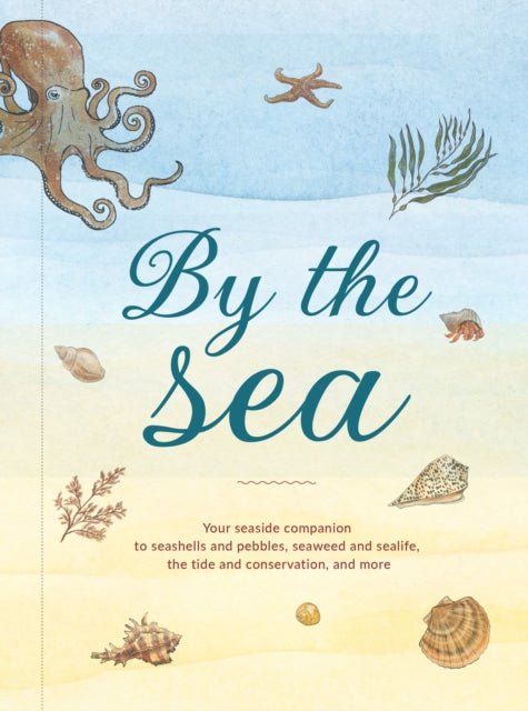 By the Sea, Your Coastline Companion, from Beautiful Beaches and Marine Miscellany, to Stunning Seashells, Seaweed, and Sealife 9780008584504 Susan Kelly