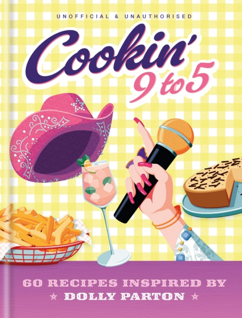 Cookin' 9 to 5, 60 Recipes Inspired by Dolly Parton 9780600639664 Pop Kitchen