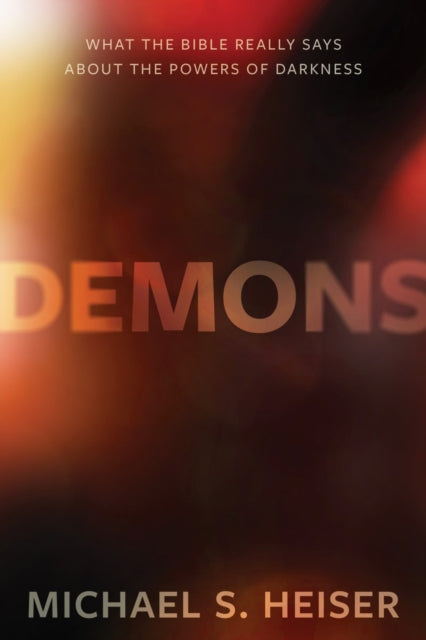 Demons – What the Bible Really Says About the Powers of Darkness 9781683592891 Michael S. Heiser