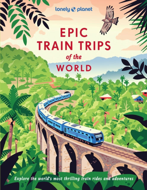 Lonely Planet Epic Train Trips of the World 9781837586141 Lonely Planet
